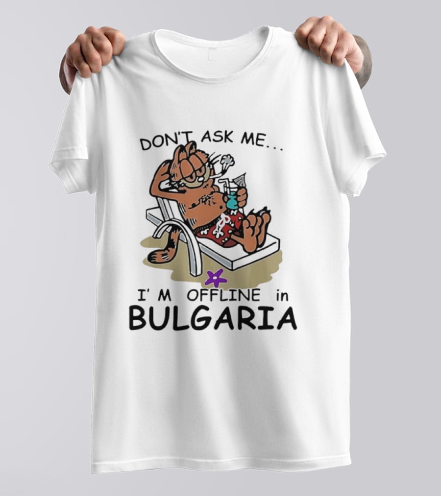Don't Ask Me I'm Offline In Bulgaria Vacation Relaxing Comic T-Shirt