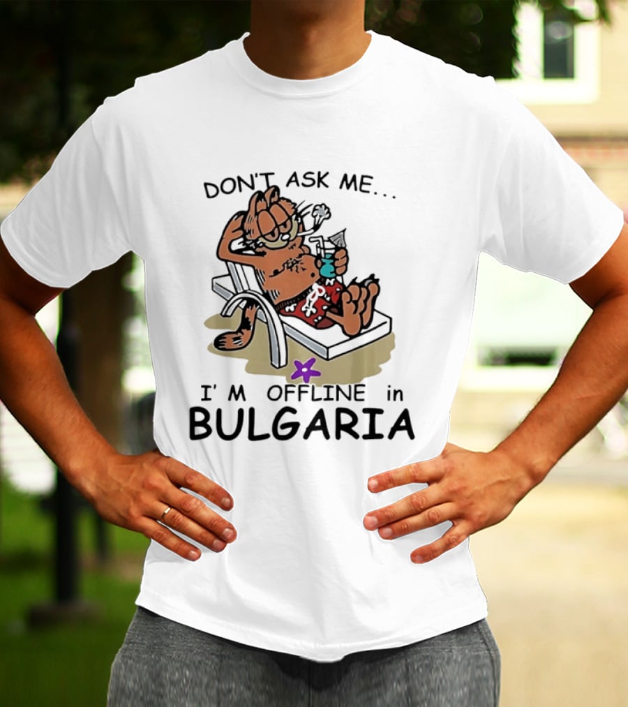 Don't Ask Me I'm Offline In Bulgaria Vacation Relaxing Comic T-Shirt