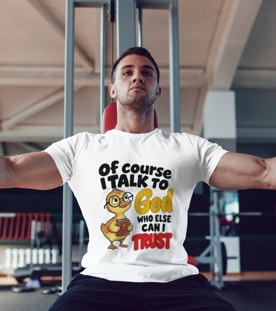 Of Course I Talk To God Who Else Can I Trust Duck Holding Book T-Shirt