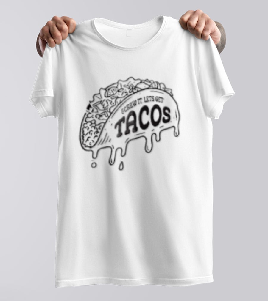 Screw It Lets Get Tacos Melting Cheese Tacomania T-Shirt