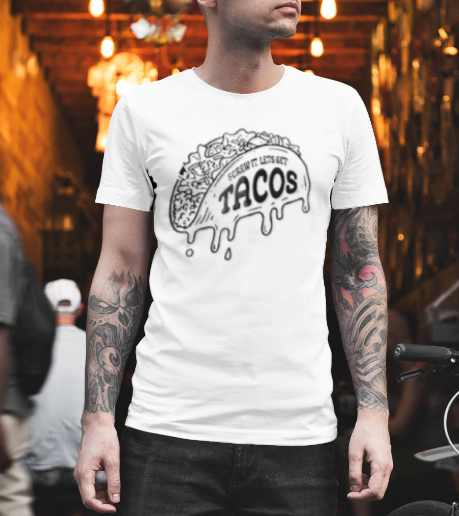 Screw It Lets Get Tacos Melting Cheese Tacomania T-Shirt
