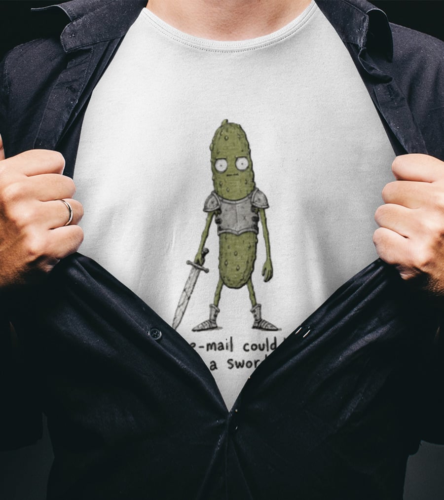 This Email Could Have Been A Swordfight Pickle Warrior Wearing Armor Holding Sword T-Shirt