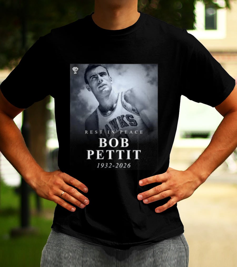 Rest In Peace Bob Pettit 1932 2026 Hawks Legend T-Shirt