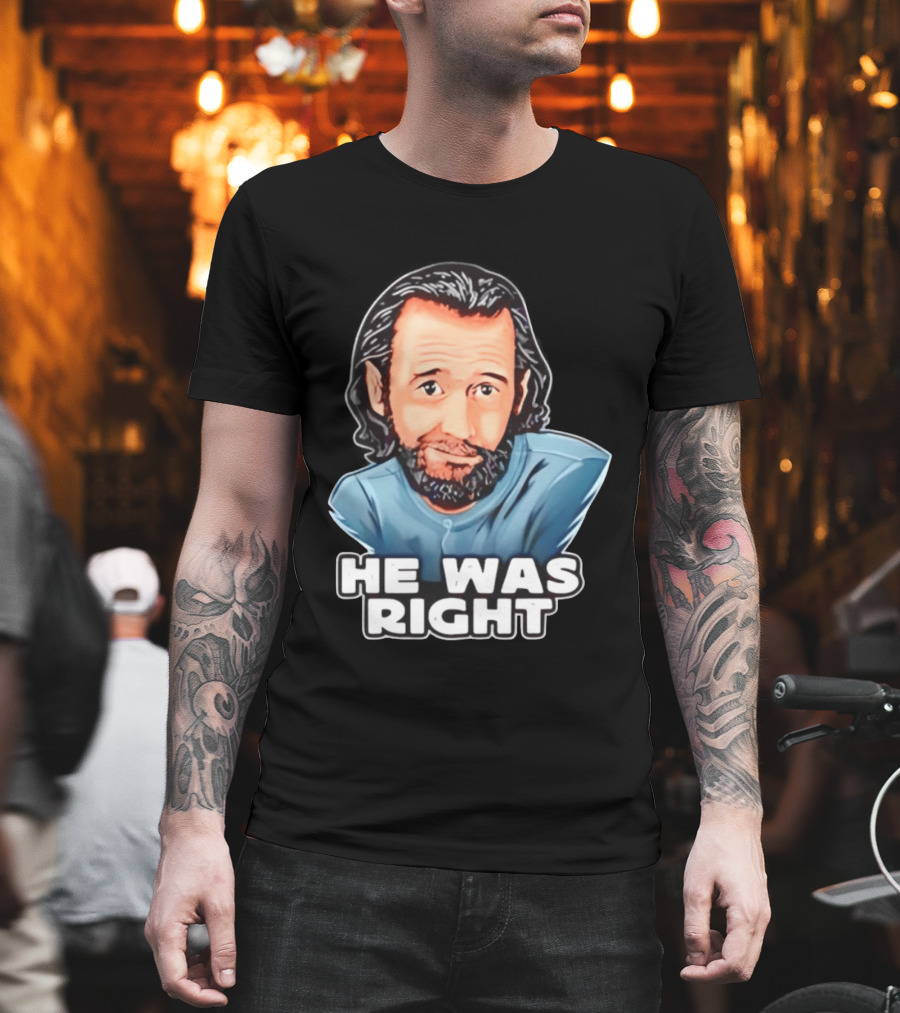 George Carlin He Was Right Comedy Legend T-Shirt