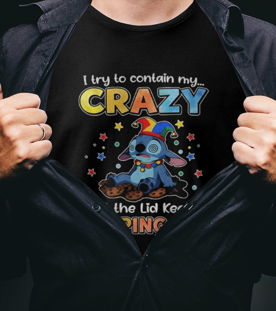 I Try To Contain My Crazy But The Lid Keeps Popping Off Stitch Playful Expression T-Shirt