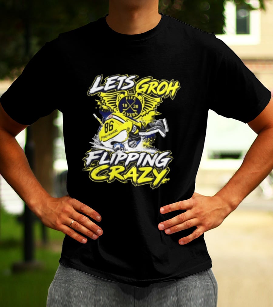 Groh Fife Flyers NCAAB Let’s Groh Flipping Crazy Hockey Goalie Flipping Upside Down T-Shirt