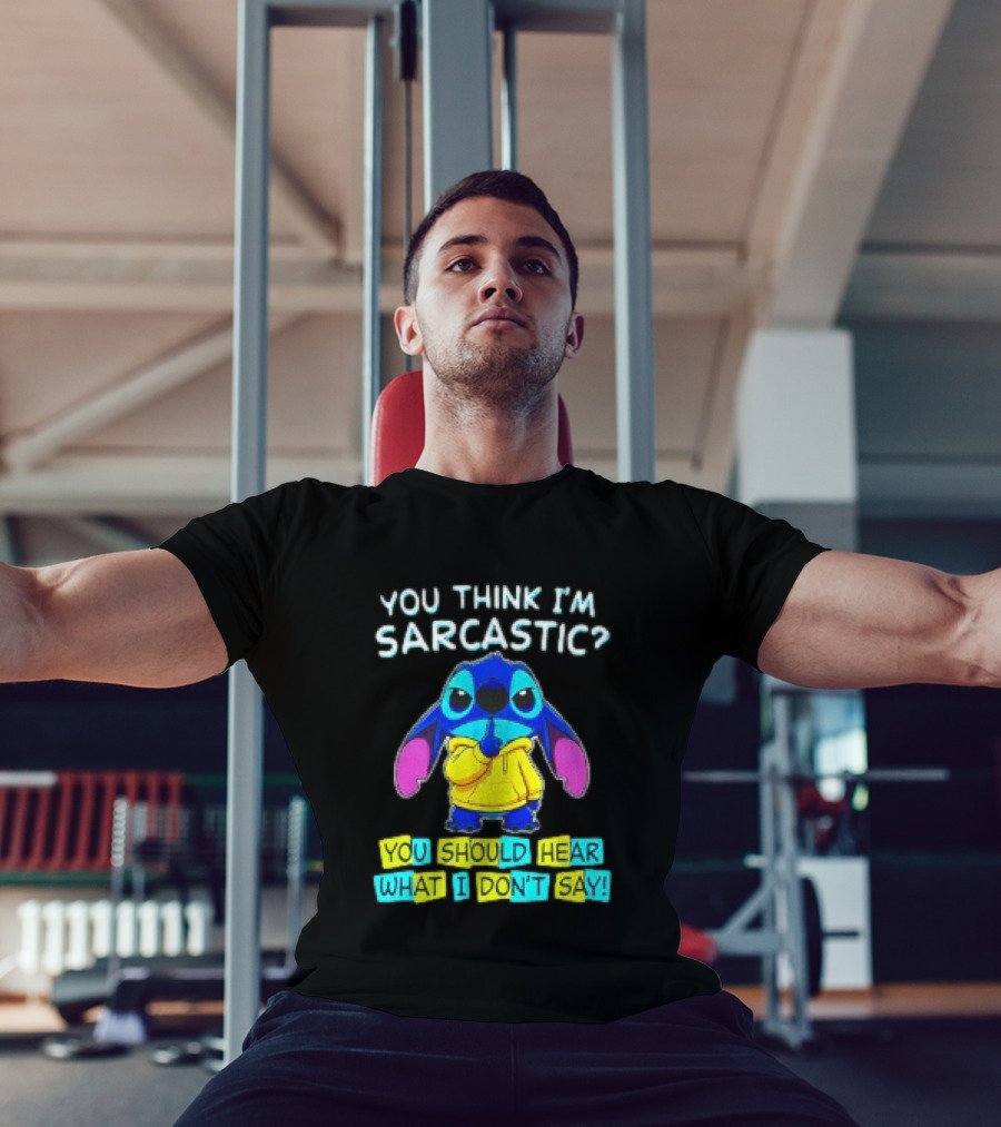 Stitch You Think I'm Sarcastic You Should Hear What I Don't Say T-Shirt