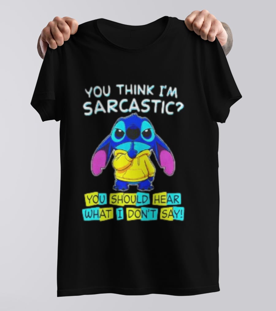 Stitch You Think I'm Sarcastic You Should Hear What I Don't Say T-Shirt