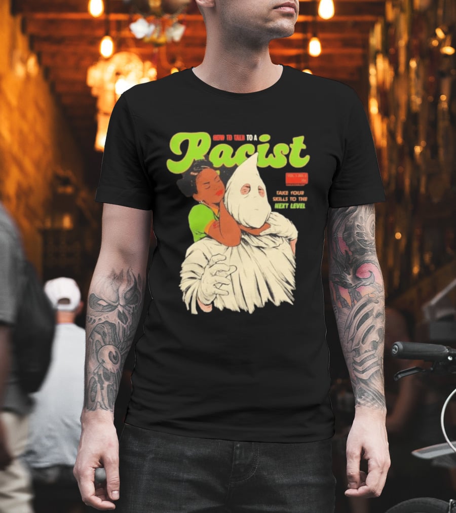 How To Talk To A Racist Vol 1 No 2 Take Your Skills To The Next Level T-Shirt