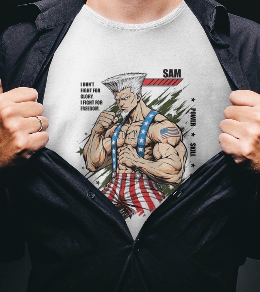 Sam I Don't Fight For Glory I Fight For Freedom American Power Courage Strength T-Shirt