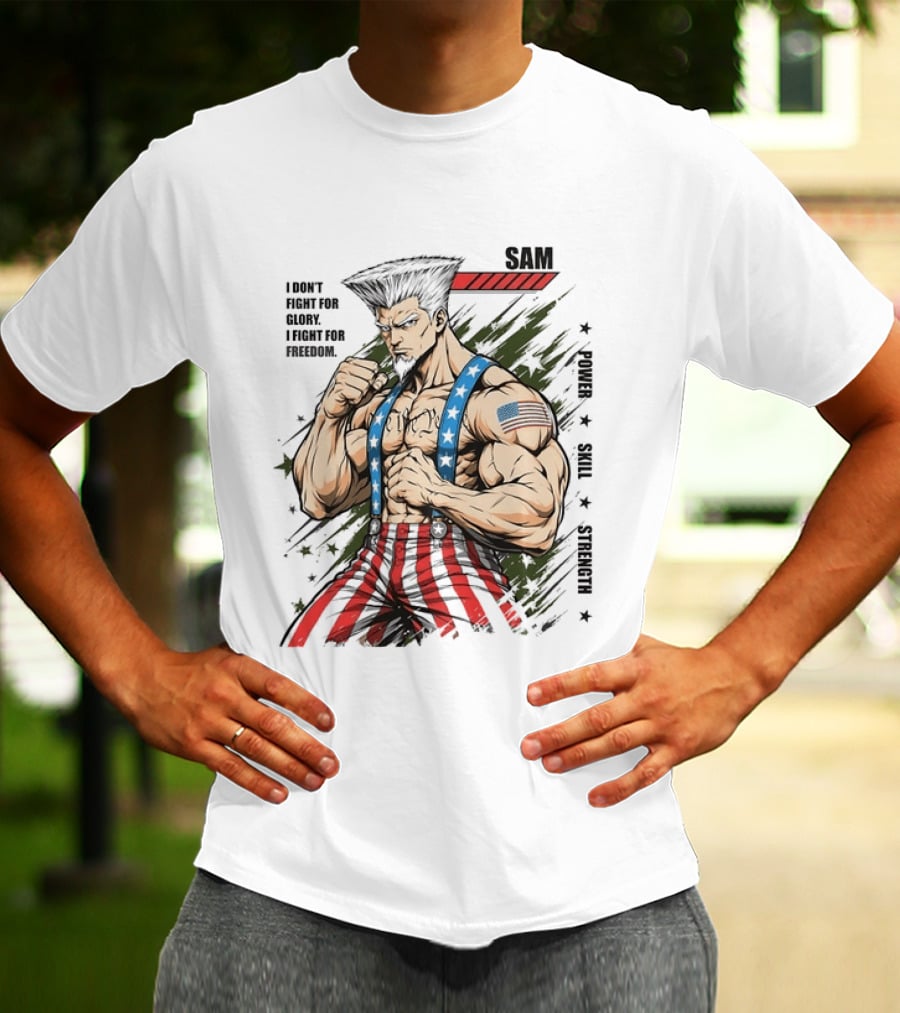Sam I Don't Fight For Glory I Fight For Freedom American Power Courage Strength T-Shirt