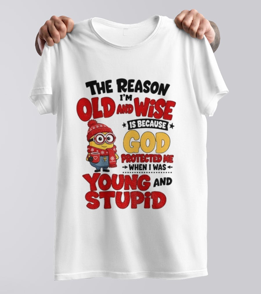 The Reason I'm Old And Wise Is Because God Protected Me When I Was Young And Stupid Minion Winter Outfit T-Shirt