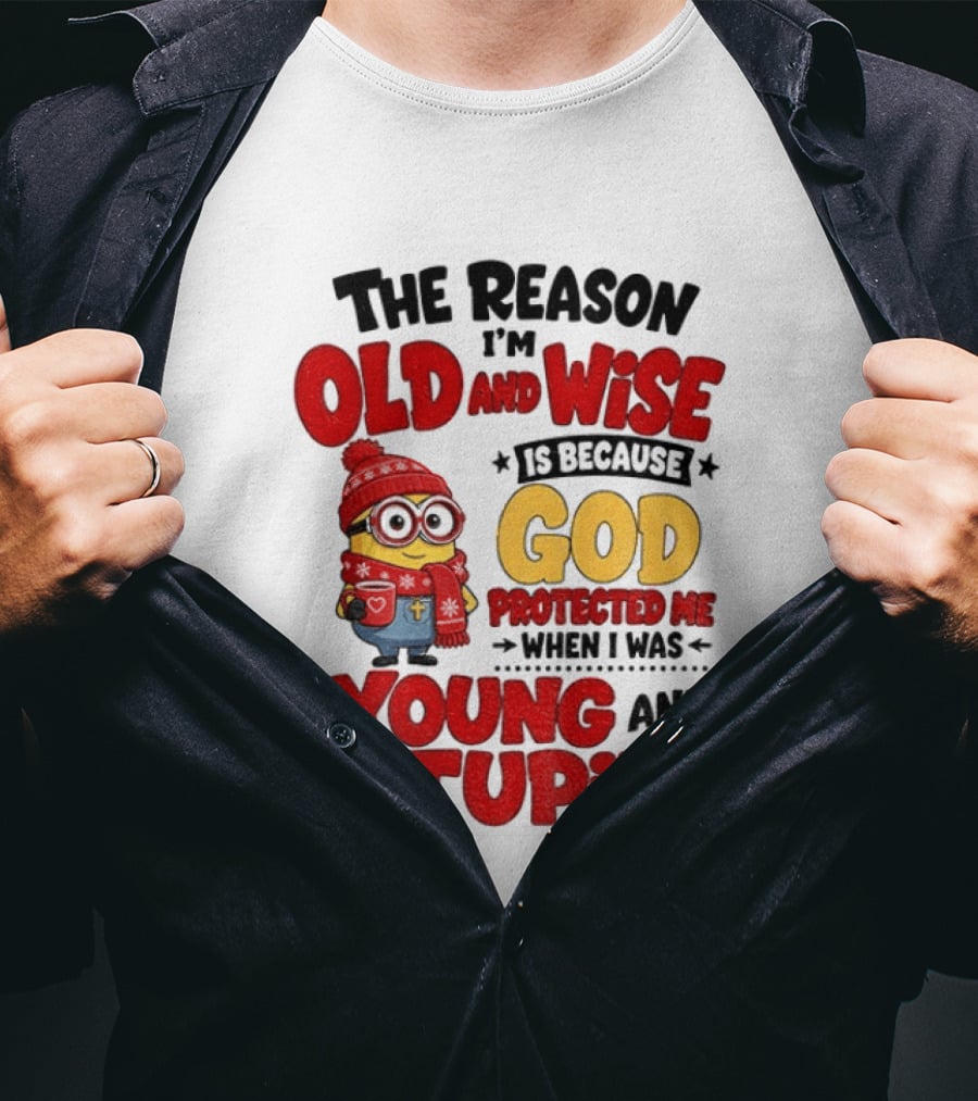 The Reason I'm Old And Wise Is Because God Protected Me When I Was Young And Stupid Minion Winter Outfit T-Shirt