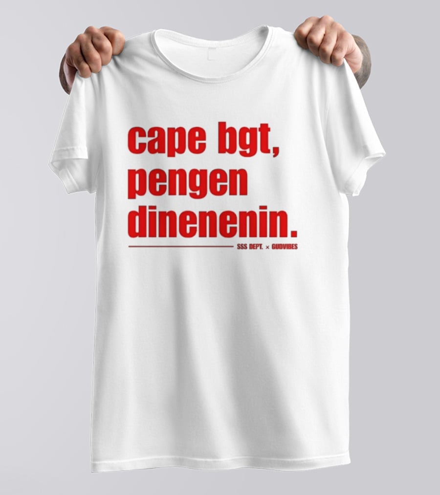 Cape Bgt Pengen Dinenin SSS Dept Gudvibes Collaboration T-Shirt