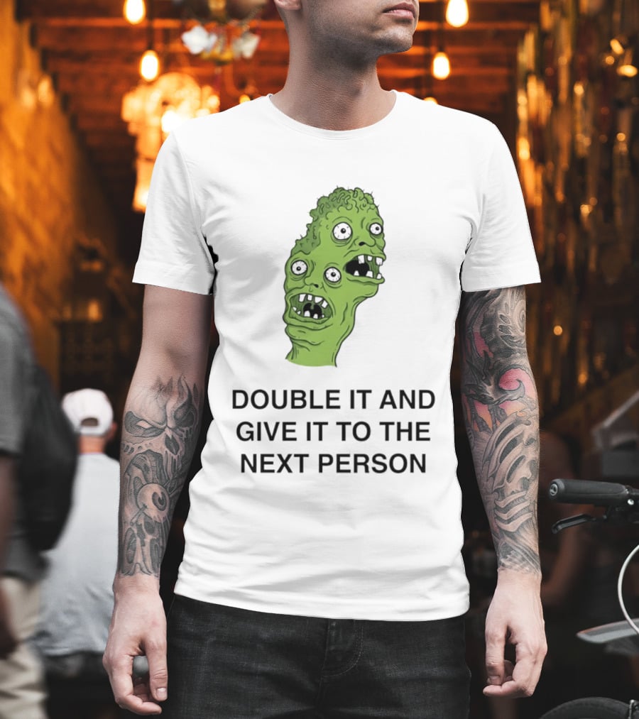 Double It And Give It To The Next Person Meme Monster T-Shirt