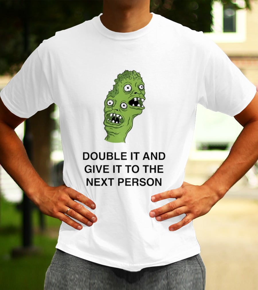 Double It And Give It To The Next Person Meme Monster T-Shirt