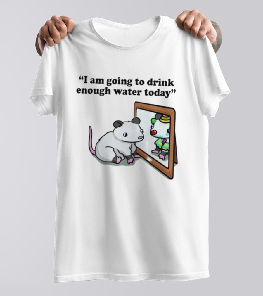 Opossum Affirmation Reflection I Am Going To Drink Enough Water Today T-Shirt