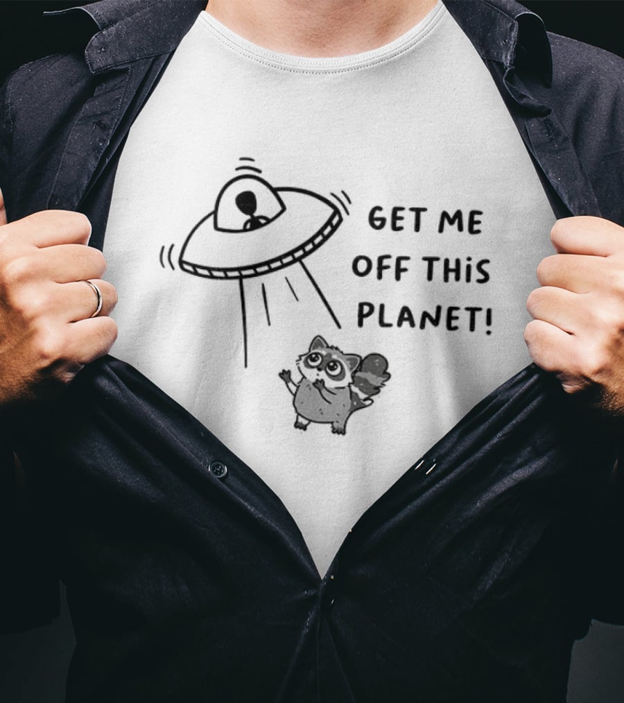 Raccoon Alien UFO Get Me Off This Planet T-Shirt