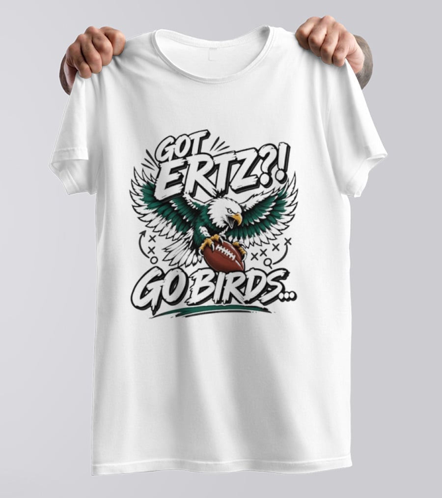 Got Ertz Go Birds Philadelphia Eagles Football Fan Gear T-Shirt