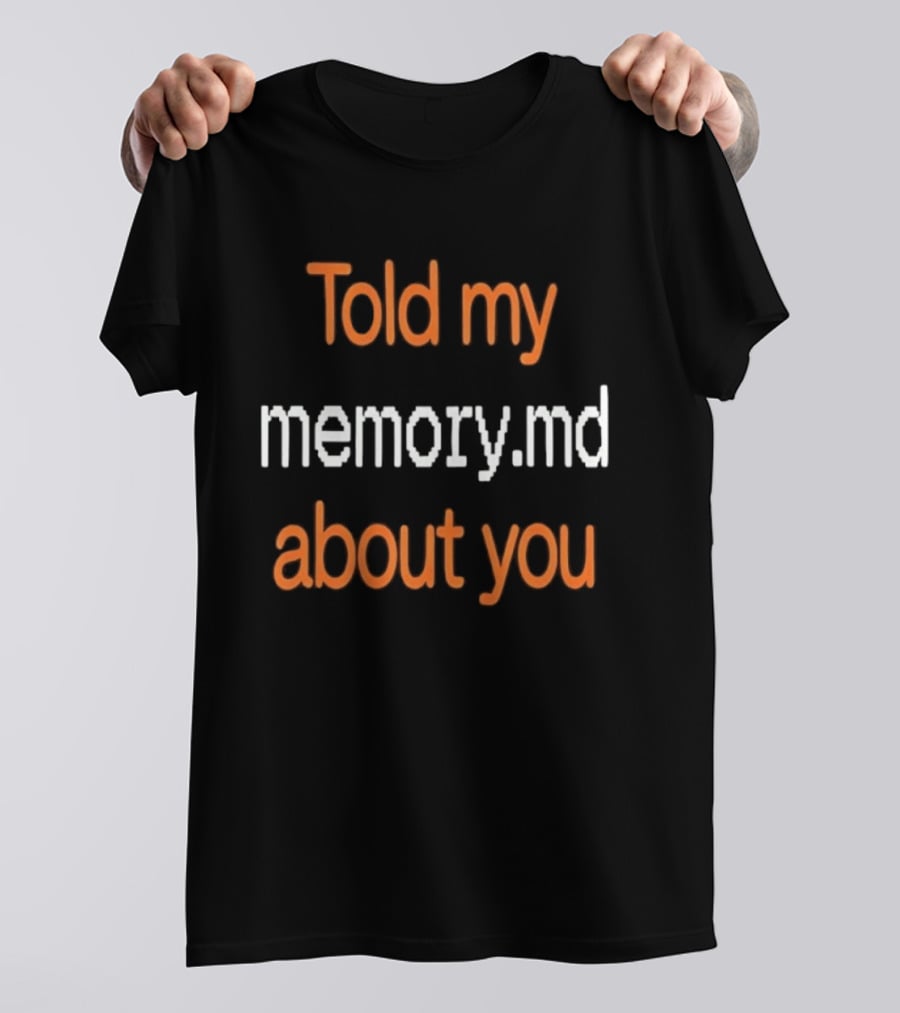 Told My Memorymd About You Coding Developer Programming Humor T-Shirt
