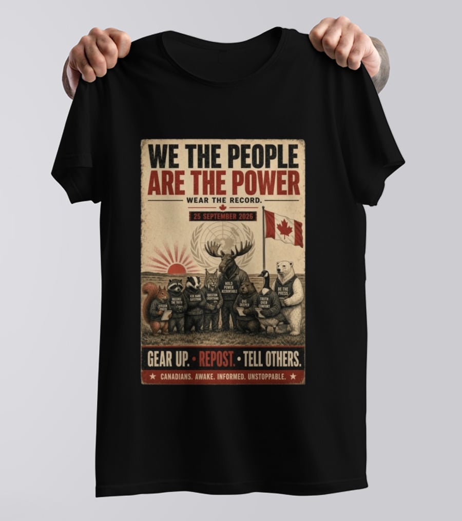 We The People Are The Power Wear The Record September 25 2026 Gear Up Repost Tell Others Canadians Awake Informed Unstoppable T-Shirt