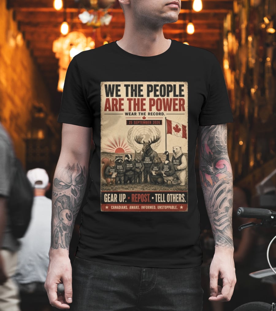We The People Are The Power Wear The Record September 25 2026 Gear Up Repost Tell Others Canadians Awake Informed Unstoppable T-Shirt