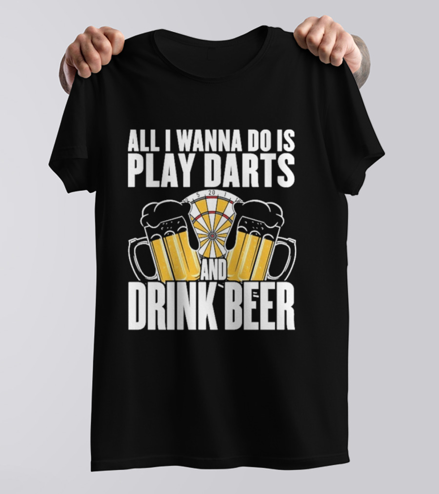 All I Wanna Do Is Play Darts And Drink Beer Tournament Matchboard T-Shirt