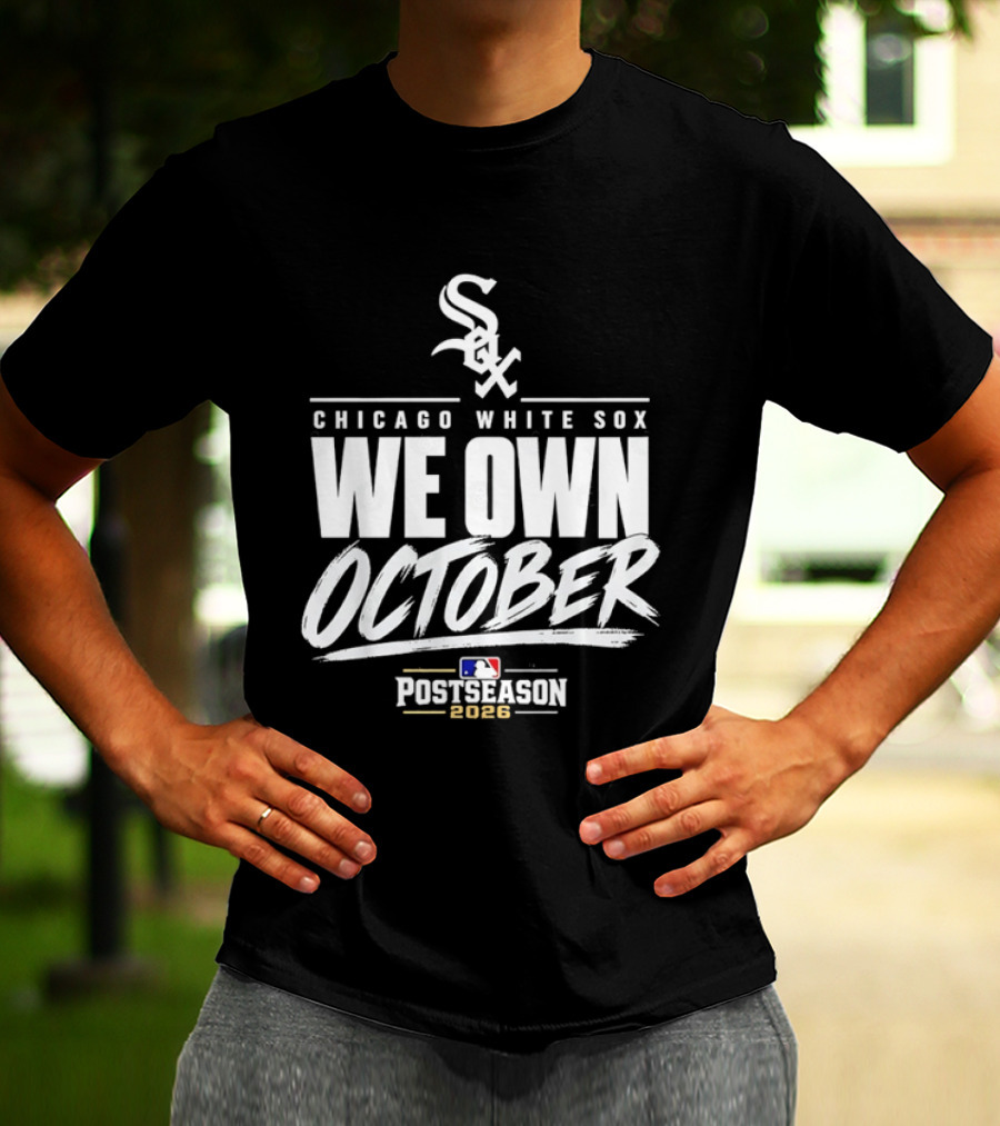 Chicago White Sox We Own October MLB Postseason 2026 T-Shirt