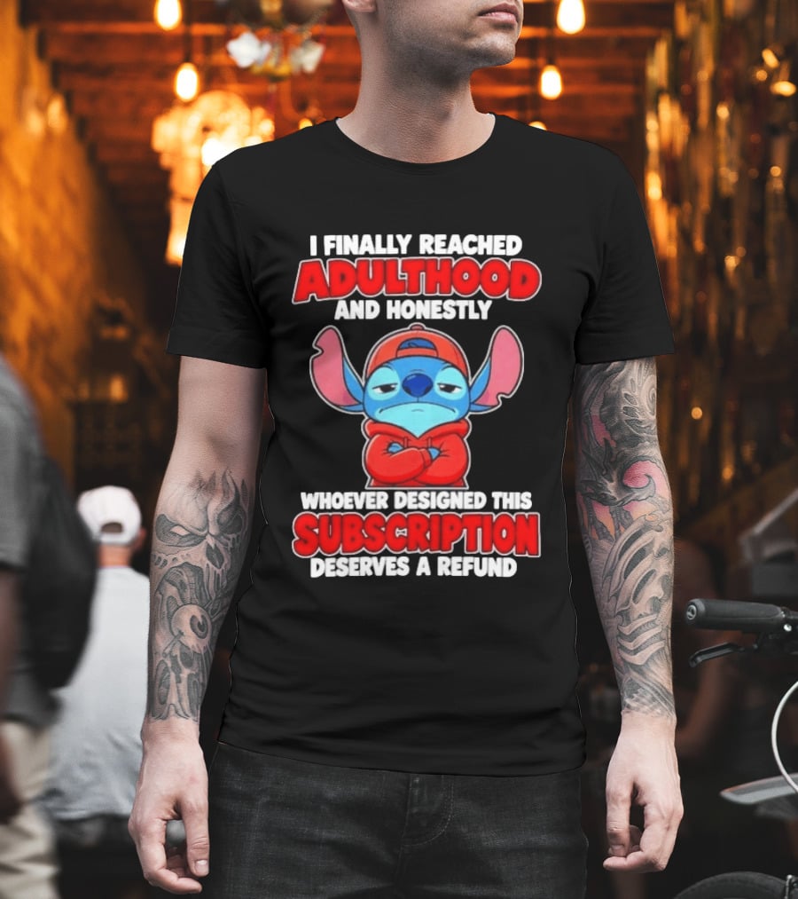 I Finally Reached Adulthood And Honestly Whoever Designed This Subscription Deserves A Refund T-Shirt