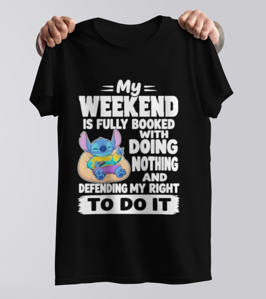 My Weekend Is Fully Booked With Doing Nothing And Refilling My Right To Do It Stitch T-Shirt