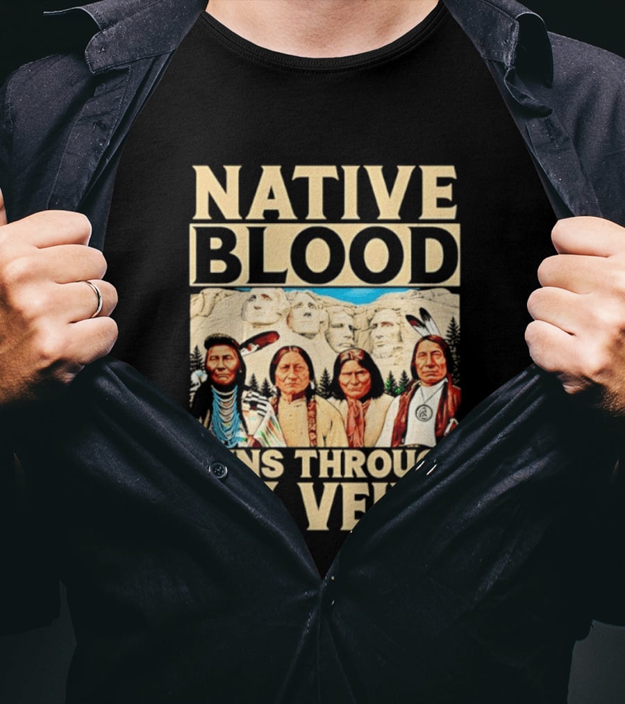 Native Blood Runs Through My Veins Indigenous Pride Native American Leaders Mount Rushmore T-Shirt