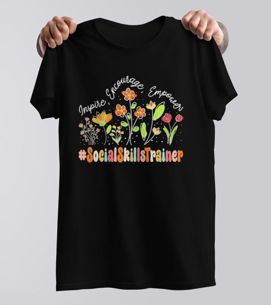 Inspire Encourage Empower Social Skills Trainer Flowers T-Shirt