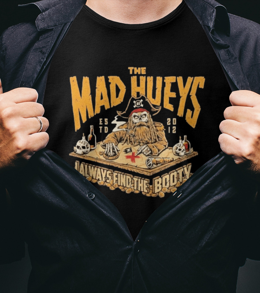 The Mad Hueys Pirate Skeleton I Always Find The Booty Est 2012 T-Shirt