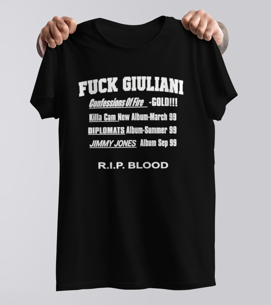 Fuck Giuliani Confessions Of Fire Gold Killa Cam New Album March 98 Diplomats Album Summer 98 Jimmy Jones Album Sep 98 RIP Blood T-Shirt