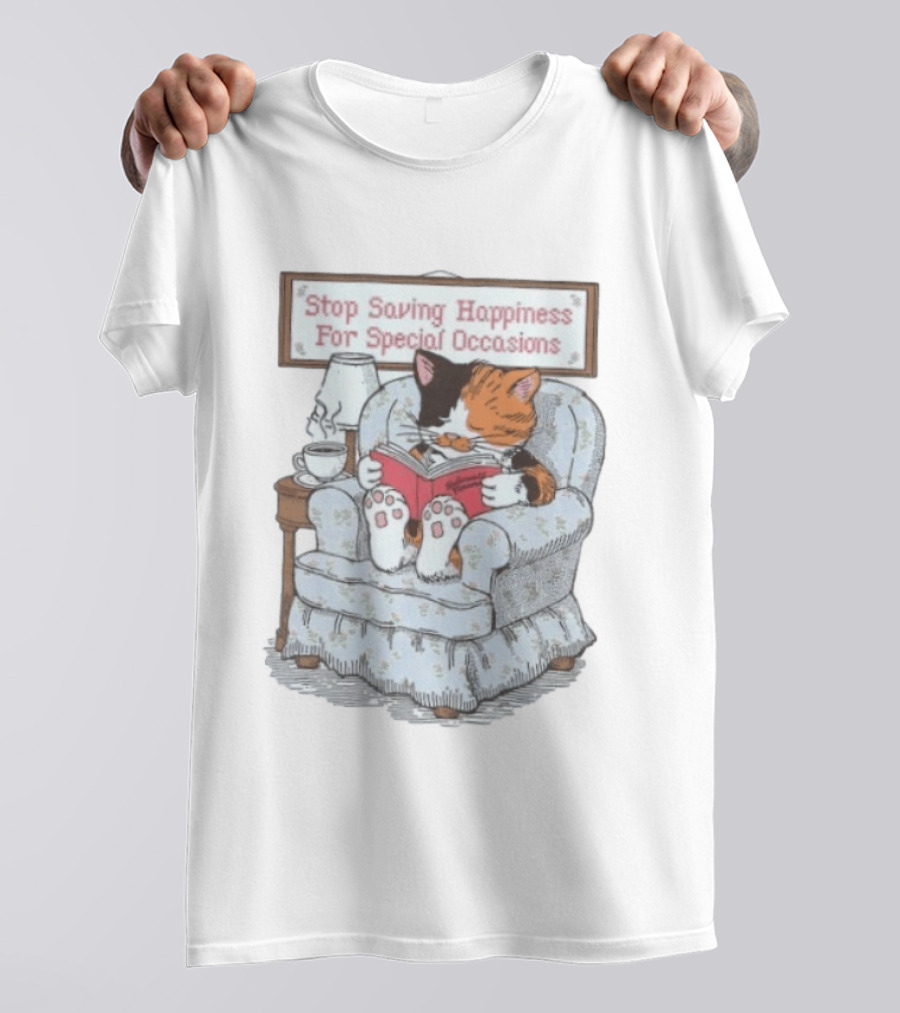 Cat Reading Book Stop Saving Happiness For Special Occasions Cozy Armchair Scene T-Shirt