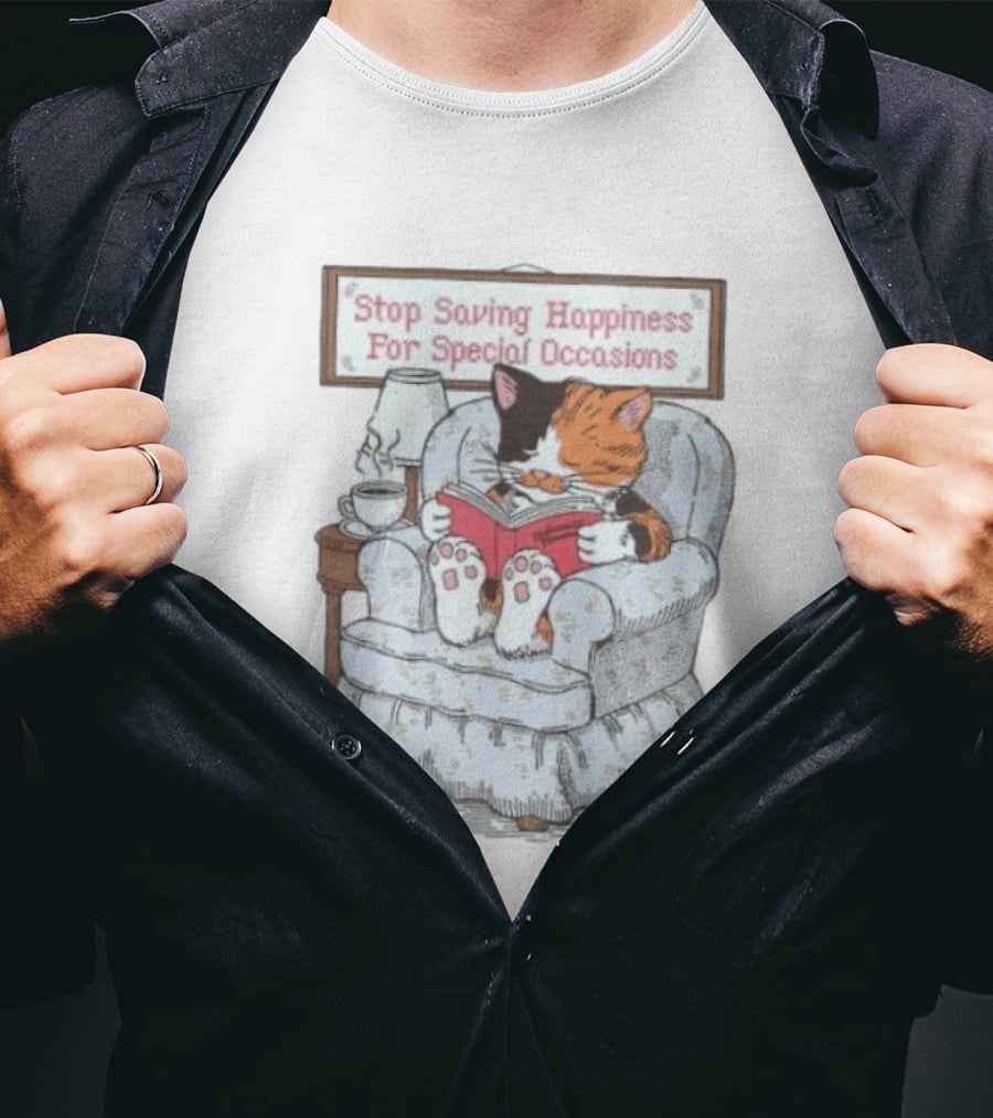 Cat Reading Book Stop Saving Happiness For Special Occasions Cozy Armchair Scene T-Shirt