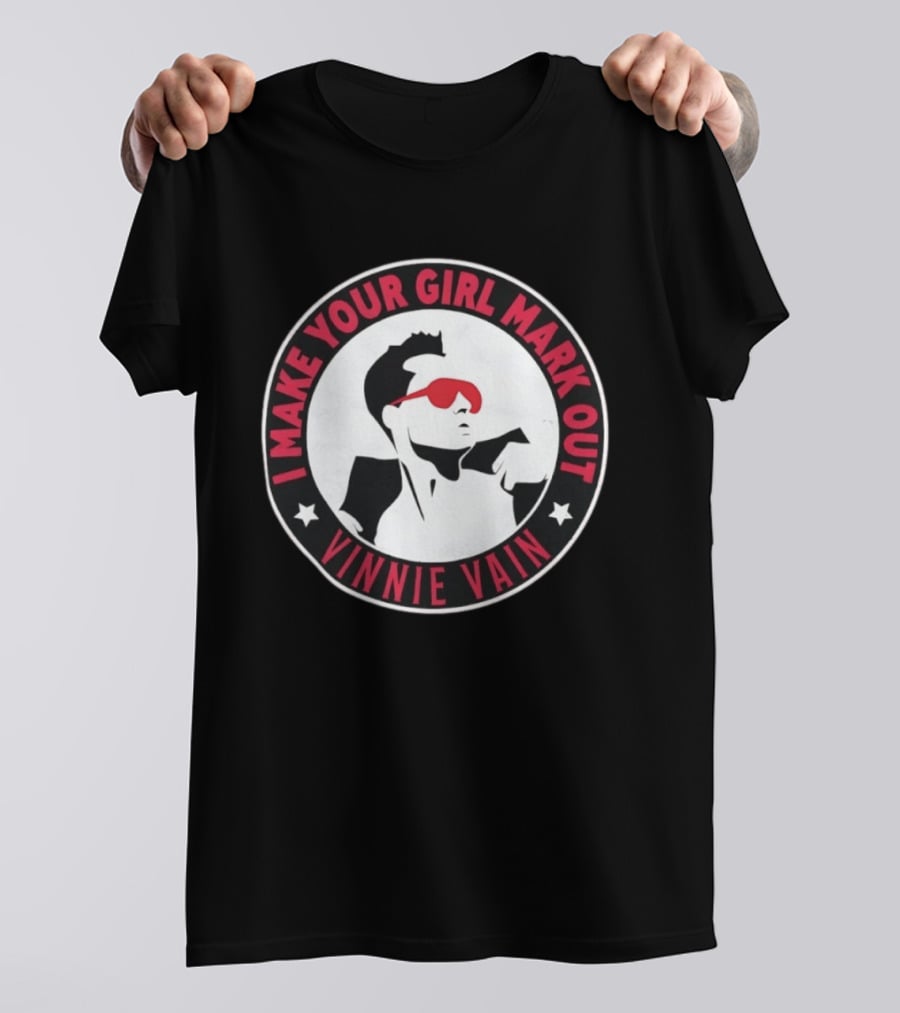 I Make Your Girl Mark Out Vinnie Vain Wrestling T-Shirt