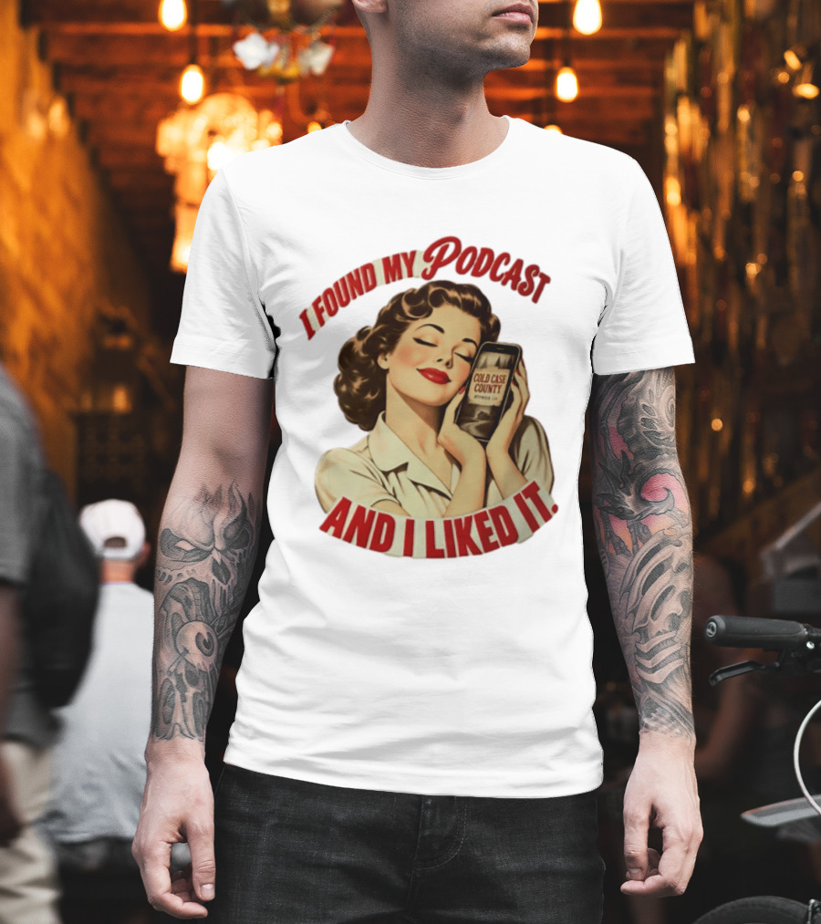 I Found My Podcast And I Liked It Cold Case County Smartphone Lady T-Shirt