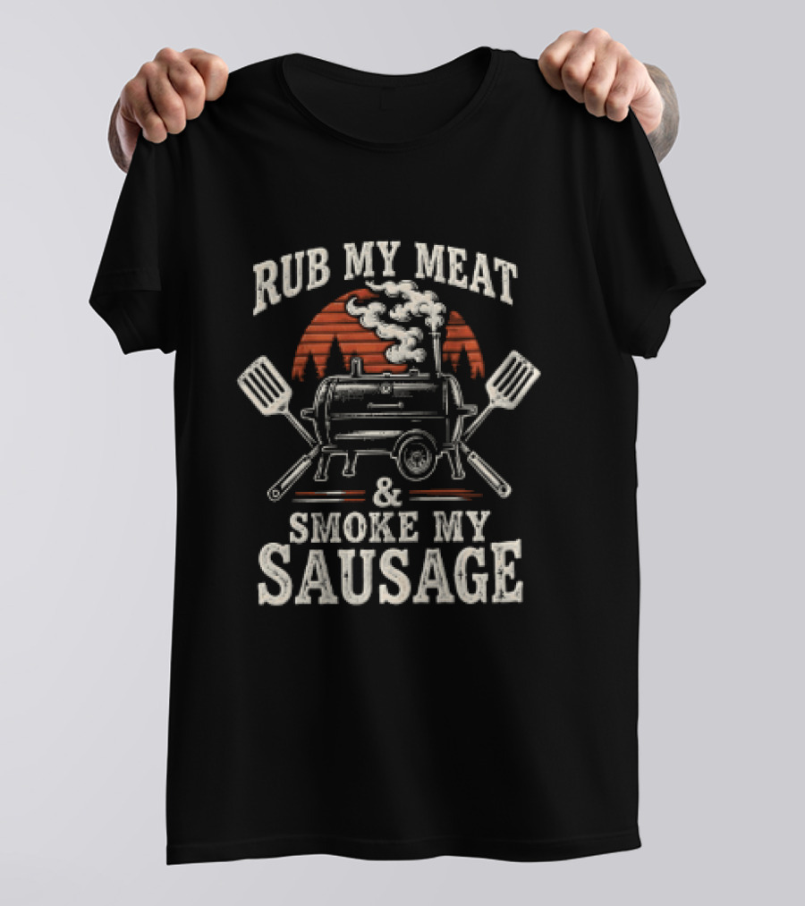 Rub My Meat Smoke My Sausage BBQ Grill Humor T-Shirt