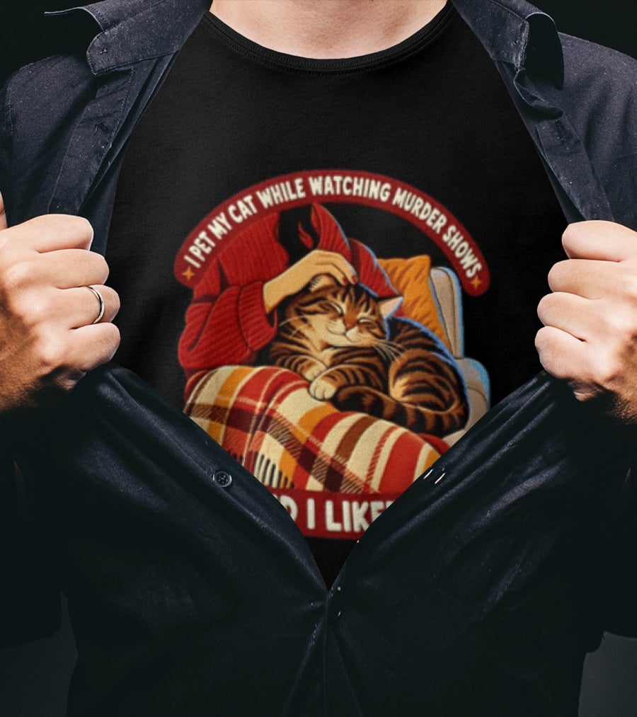 I Pet My Cat While Ing Murder Shows And I Liked It Snug Cat And Cozy Blanket T-Shirt