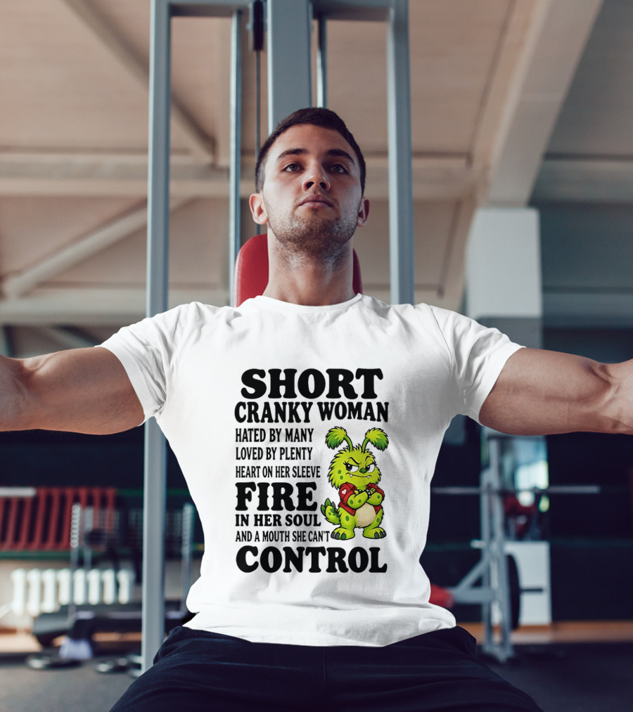 Short Cranky Woman Hated By Many Loved By Plenty Heart On Her Sleeve Fire In Her Soul And A Mouth She Can't Control Cartoon T-Shirt