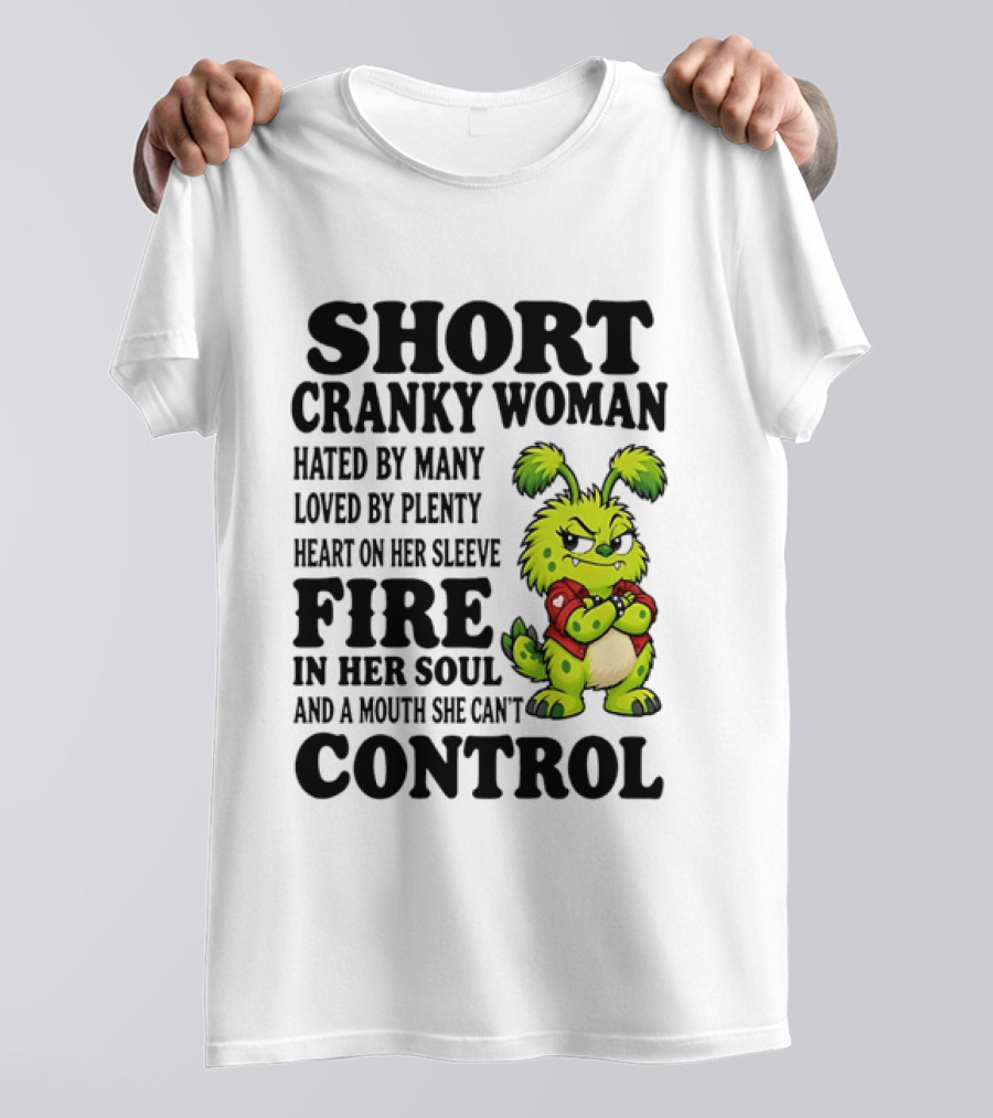 Short Cranky Woman Hated By Many Loved By Plenty Heart On Her Sleeve Fire In Her Soul And A Mouth She Can't Control Cartoon T-Shirt