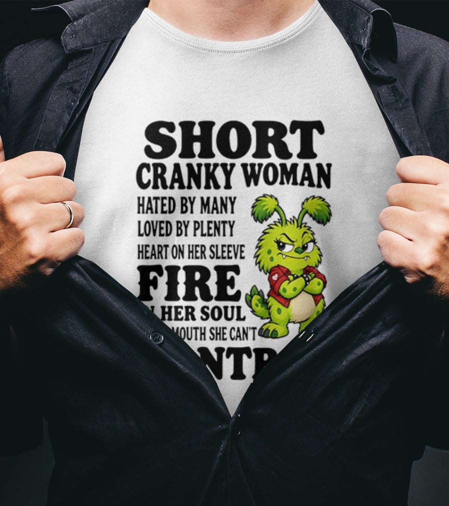 Short Cranky Woman Hated By Many Loved By Plenty Heart On Her Sleeve Fire In Her Soul And A Mouth She Can't Control Cartoon T-Shirt