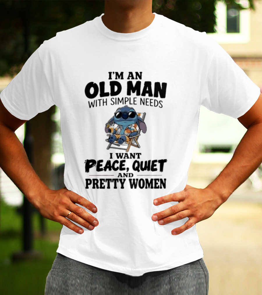 I'm An Old Man Stitch With Simple Needs Peace Quiet And Pretty Women T-Shirt