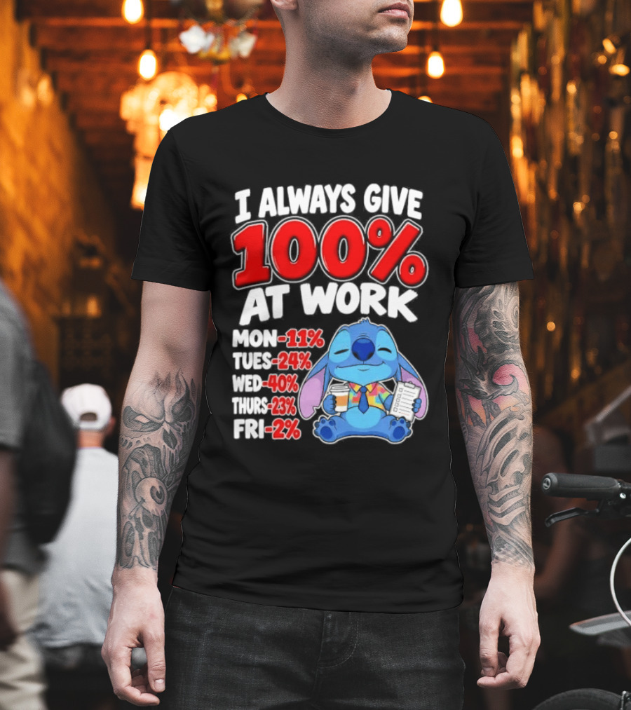 Stitch I Always Give 100 Percent At Work Funny Breakdown T-Shirt