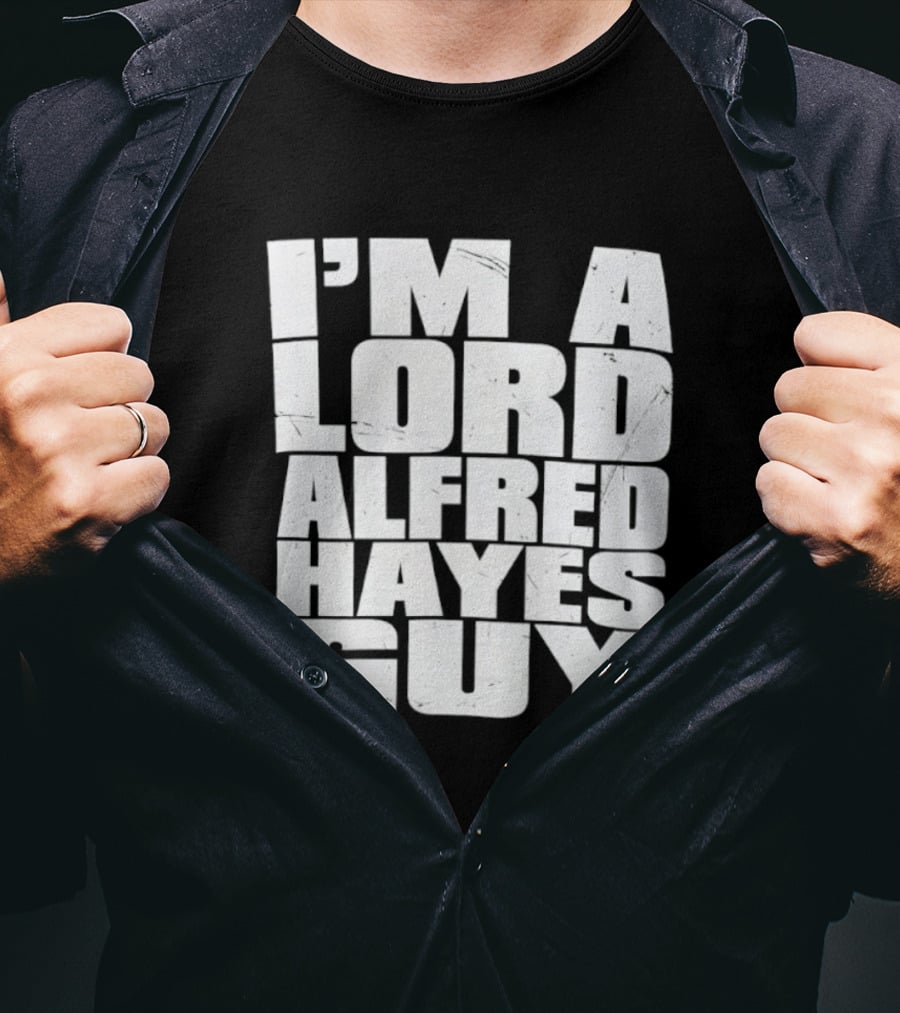 I'm A Lord Alfred Hayes Guy Wrestle Me Professional Wrestling T-Shirt