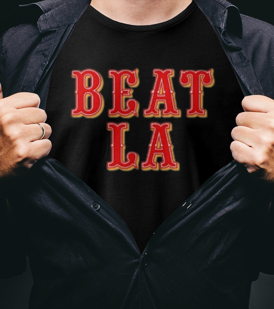 Beat LA San Francisco 49ers Los Angeles Rivalry T-Shirt