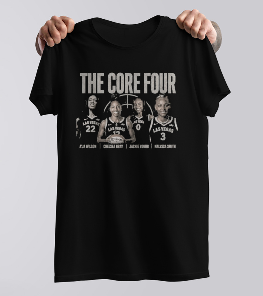 The Core Four A'ja Wilson Chelsea Gray Jackie Young NaLyssa Smith Las Vegas Basketball T-Shirt