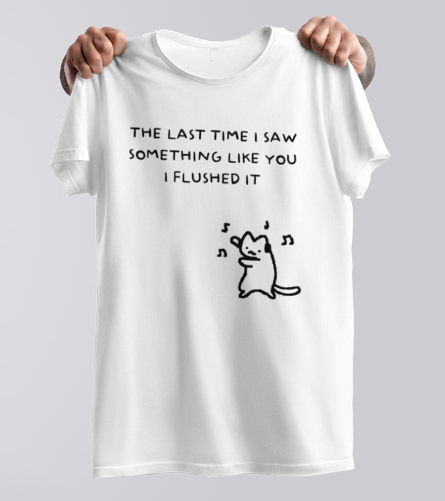 The Last Time I Saw Something Like You I Flushed It Cat Music Notes T-Shirt