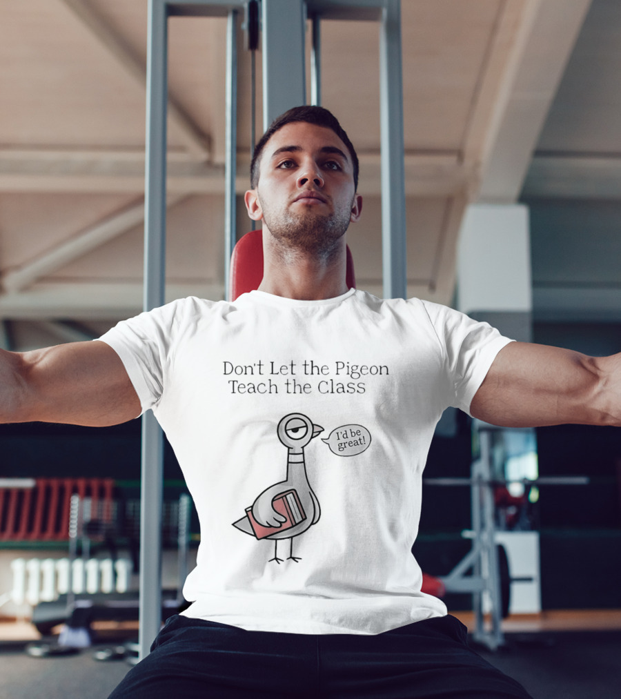 Don't Let The Pigeon Teach The Class Mo Willems Book T-Shirt